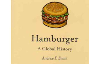 Hamburger – A Global History by Andrew F. Smith – review