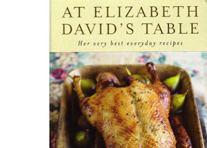 At Elizabeth David’s Table – Her very best everyday recipes – review